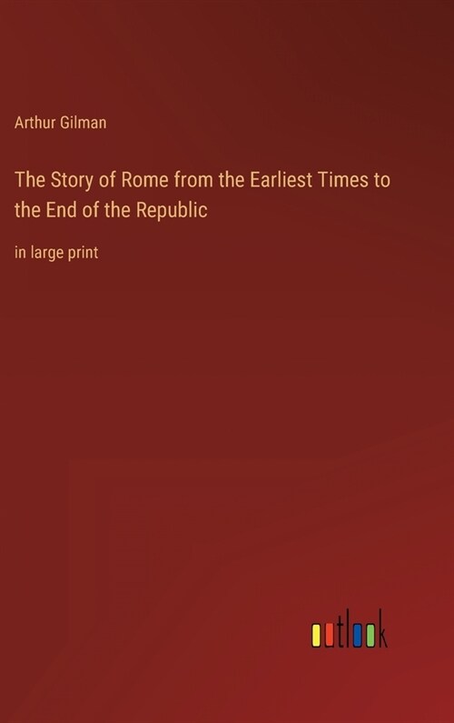 The Story of Rome from the Earliest Times to the End of the Republic: in large print (Hardcover)