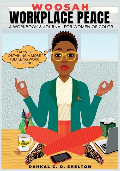 Woosah Workplace Peace A Workbook & Journal For Women Of Color: 7 Keys To Obtaining A More Fulfilling Work Experience (Paperback)