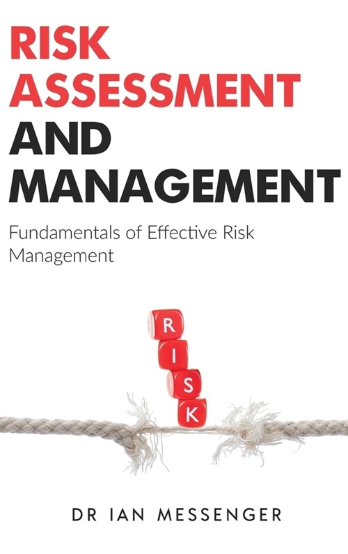 Risk Assessment and Management: Fundamentals of Effective Risk Management (Hardcover)