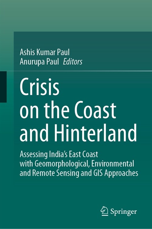 Crisis on the Coast and Hinterland: Assessing Indias East Coast with Geomorphological, Environmental and Remote Sensing and GIS Approaches (Hardcover, 2023)