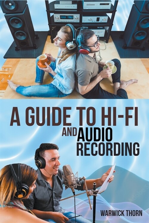 A Guide to Hi-Fi and Audio Recording (Paperback)