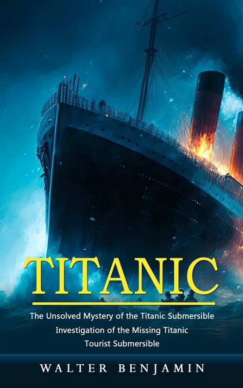 Titanic: The Unsolved Mystery of the Titanic Submersible (Investigation of the Missing Titanic Tourist Submersible) (Paperback)