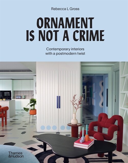 Ornament Is Not a Crime: Contemporary Interiors with a Postmodern Twist (Hardcover)
