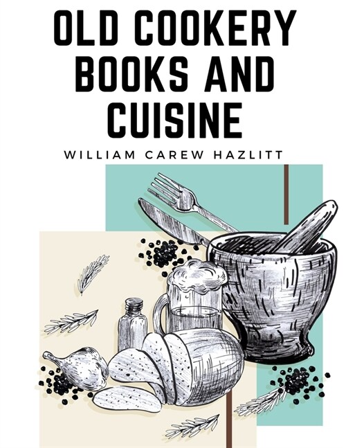 Old Cookery Books and Cuisine (Paperback)