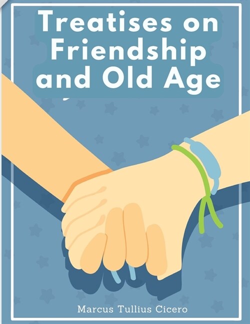 Treatises on Friendship and Old Age: Letters of Marcus Tullius Cicero (Paperback)