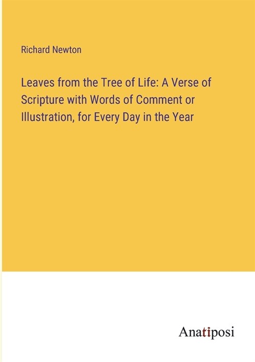 Leaves from the Tree of Life: A Verse of Scripture with Words of Comment or Illustration, for Every Day in the Year (Paperback)