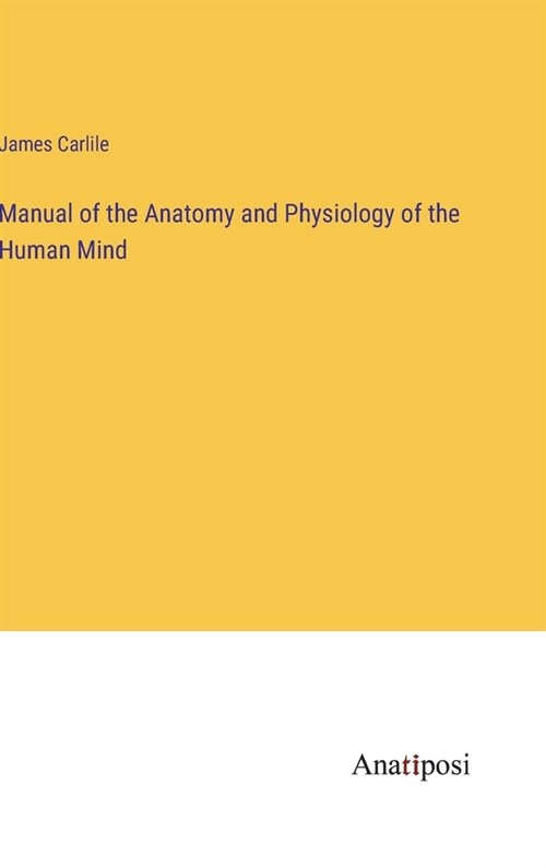 Manual of the Anatomy and Physiology of the Human Mind (Hardcover)