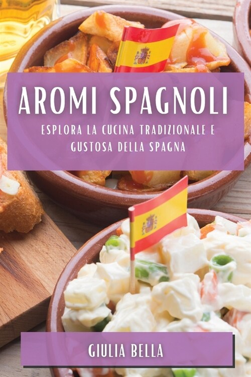 Aromi Spagnoli: Esplora la Cucina Tradizionale e Gustosa della Spagna (Paperback)