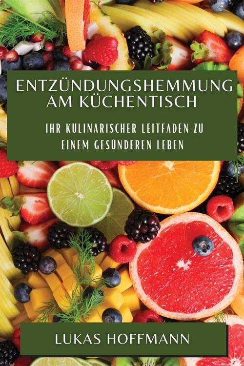 Entz?dungshemmung am K?hentisch: Ihr kulinarischer Leitfaden zu einem ges?deren Leben (Paperback)