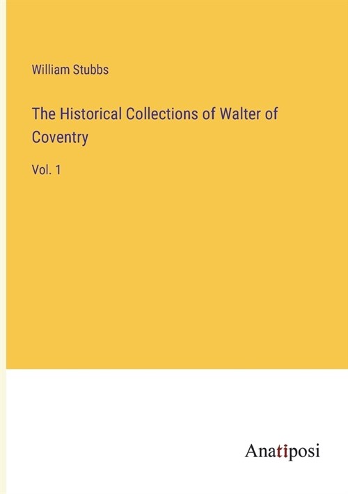 The Historical Collections of Walter of Coventry: Vol. 1 (Paperback)