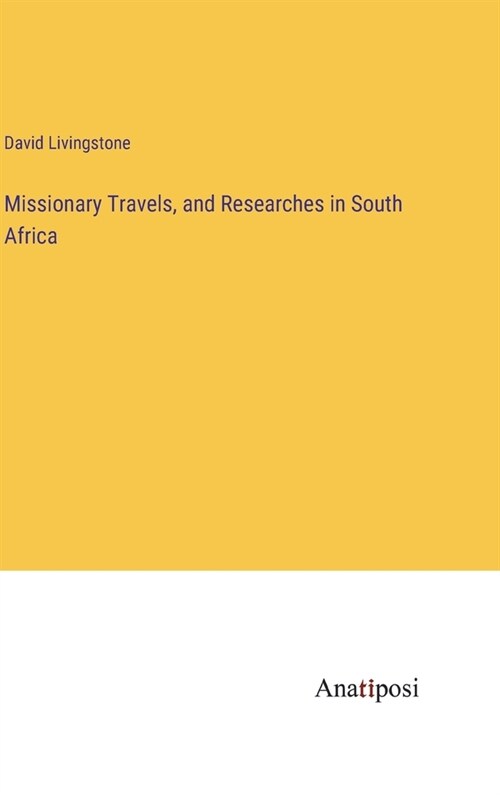Missionary Travels, and Researches in South Africa (Hardcover)