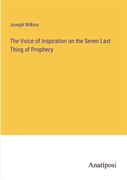 The Voice of Inspiration on the Seven Last Thing of Prophecy (Paperback)