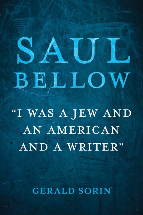 Saul Bellow: I Was a Jew and an American and a Writer (Paperback)