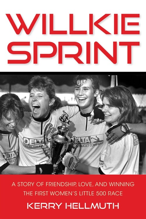 Willkie Sprint: A Story of Friendship, Love, and Winning the First Womens Little 500 Race (Paperback)