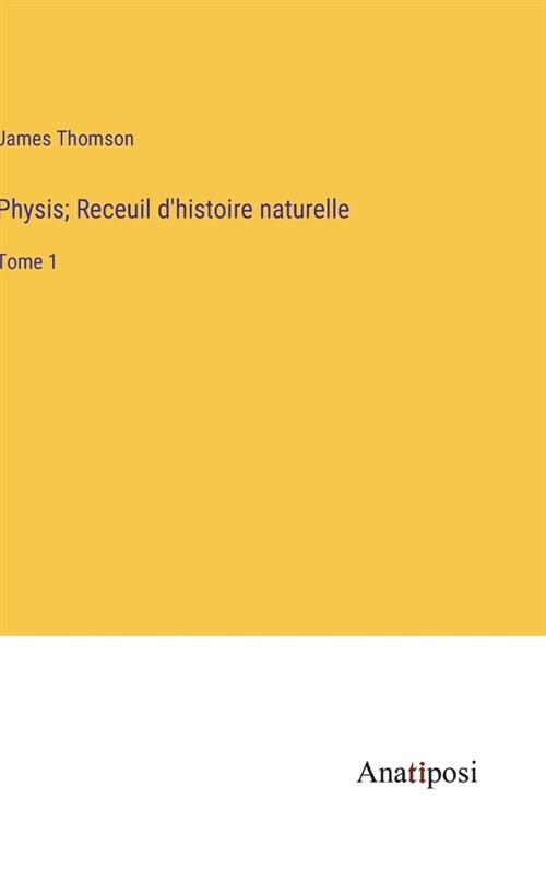 Physis; Receuil dhistoire naturelle: Tome 1 (Hardcover)