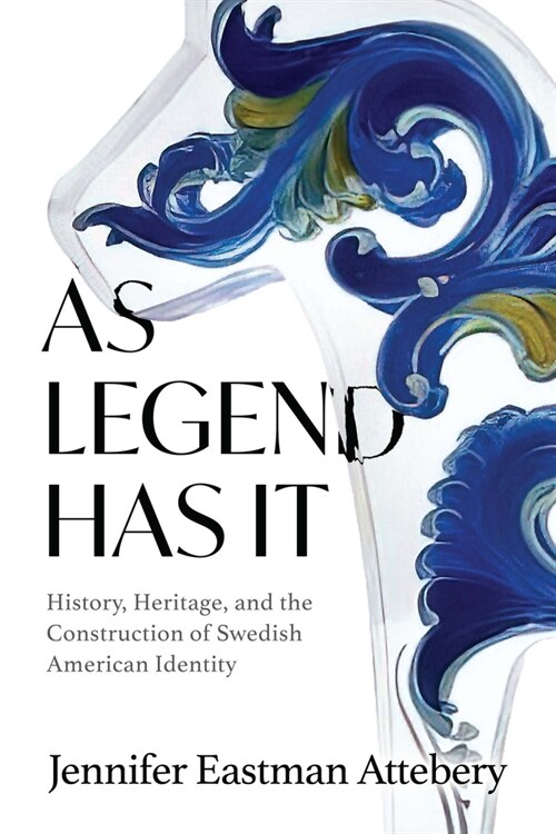 As Legend Has It: History, Heritage, and the Construction of Swedish American Identity (Hardcover)