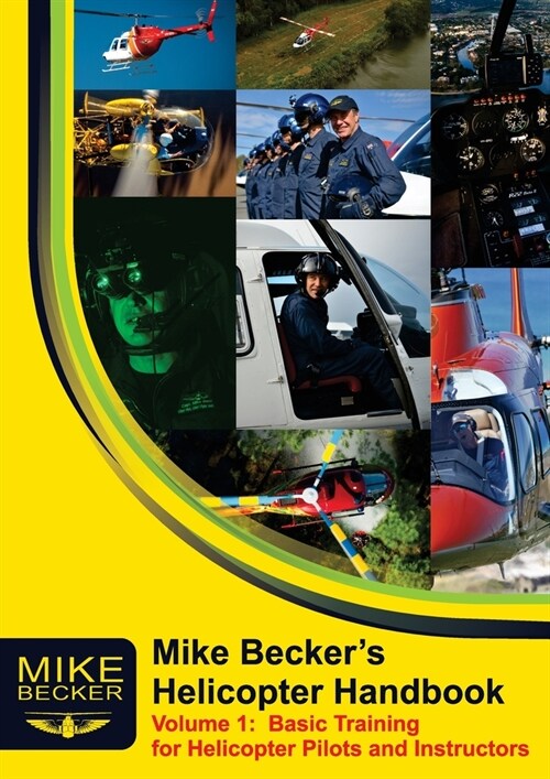 Mike Beckers Helicopter Handbook. Volume 1: Basic Training for Helicopter Pilots and Instructors (Paperback, Revised 2023)