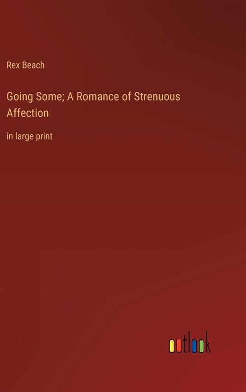 Going Some; A Romance of Strenuous Affection: in large print (Hardcover)