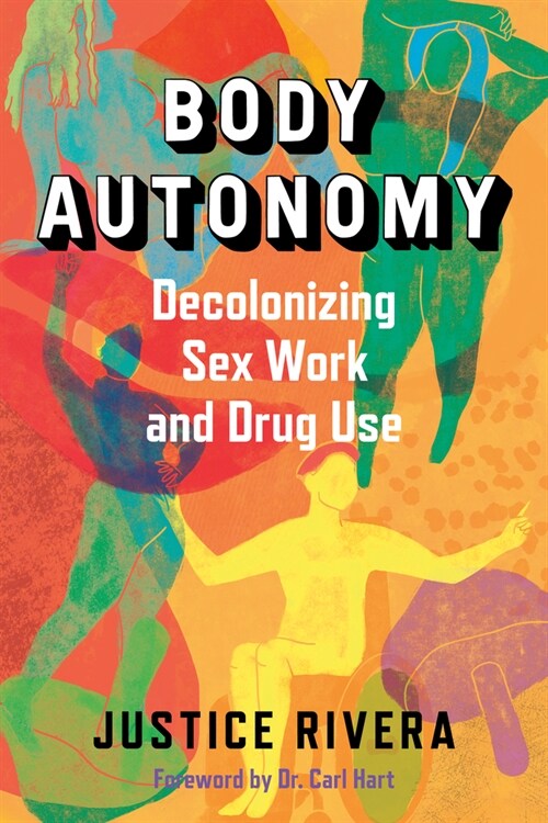 Body Autonomy: Decolonizing Sex Work and Drug Use (Paperback)