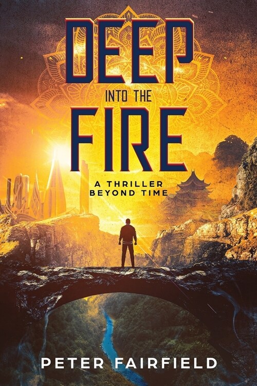 Deep Into The Fire: A Thriller Beyond Time (Paperback)