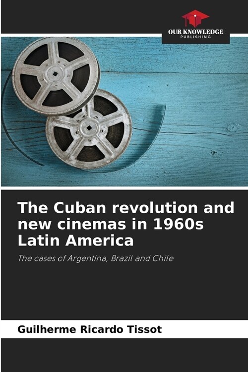The Cuban revolution and new cinemas in 1960s Latin America (Paperback)