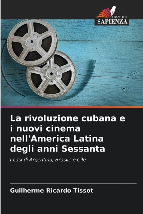 La rivoluzione cubana e i nuovi cinema nellAmerica Latina degli anni Sessanta (Paperback)