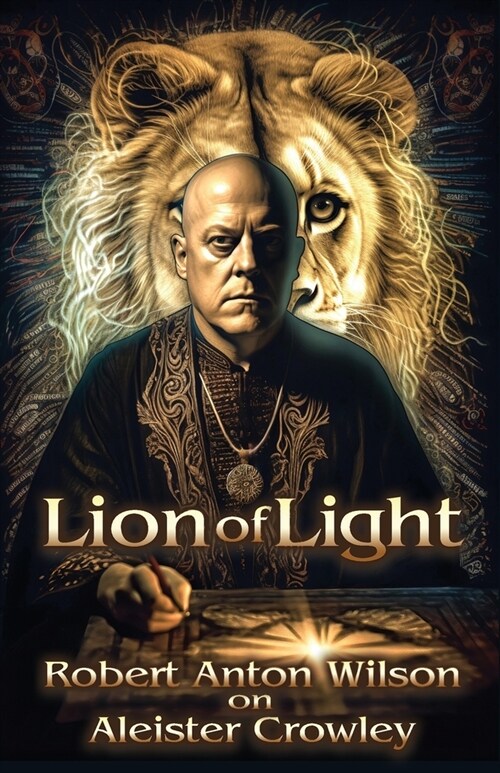 Lion of Light: Robert Anton Wilson on Aleister Crowley (Paperback)