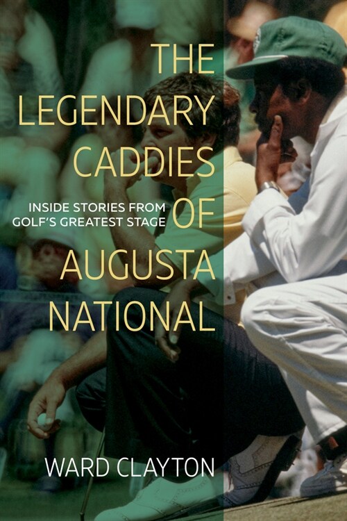 The Legendary Caddies of Augusta National: Inside Stories from Golfs Greatest Stage (Paperback)