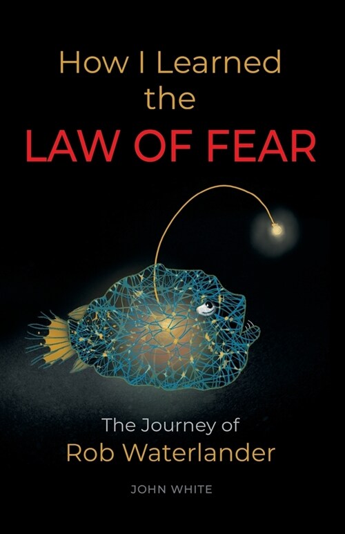 How I Learned the LAW OF FEAR: The Journey of Rob Waterlander (Paperback)