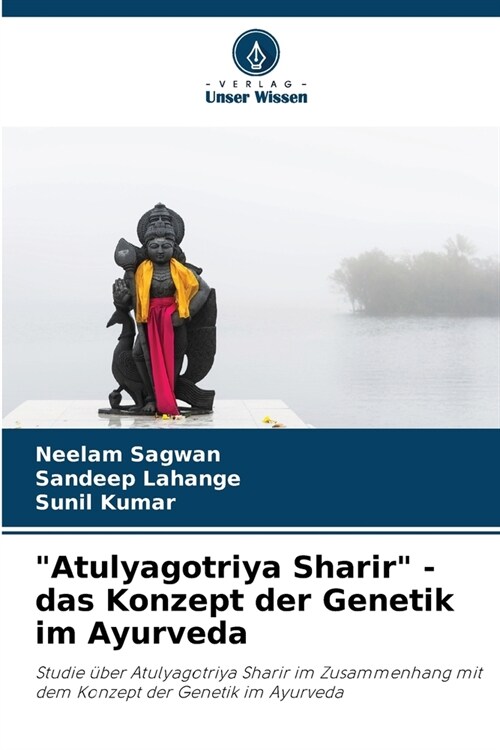 Atulyagotriya Sharir - das Konzept der Genetik im Ayurveda (Paperback)