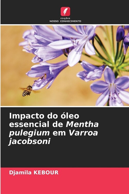 Impacto do ?eo essencial de Mentha pulegium em Varroa jacobsoni (Paperback)