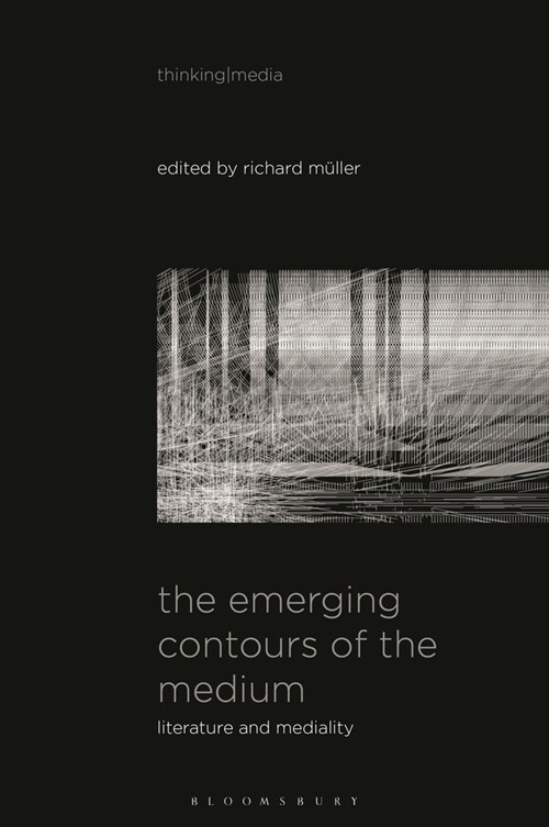 The Emerging Contours of the Medium: Literature and Mediality (Hardcover)