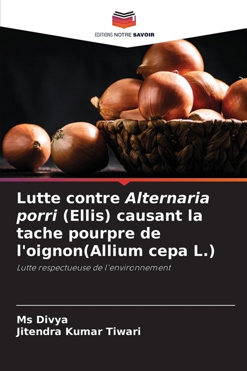 Lutte contre Alternaria porri (Ellis) causant la tache pourpre de loignon(Allium cepa L.) (Paperback)