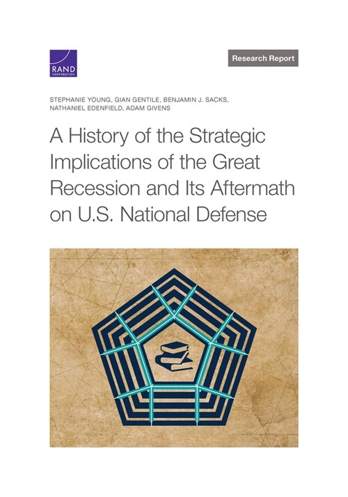 A History of the Strategic Implications of the Great Recession and Its Aftermath on U.S. National Defense (Paperback)