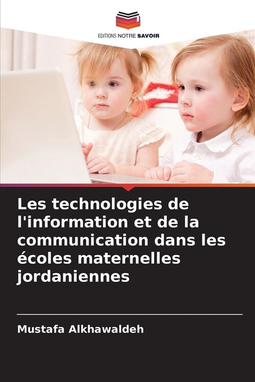 Les technologies de linformation et de la communication dans les ?oles maternelles jordaniennes (Paperback)