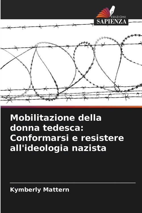 Mobilitazione della donna tedesca: Conformarsi e resistere allideologia nazista (Paperback)