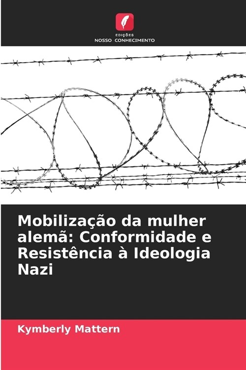 Mobiliza豫o da mulher alem? Conformidade e Resist?cia ?Ideologia Nazi (Paperback)