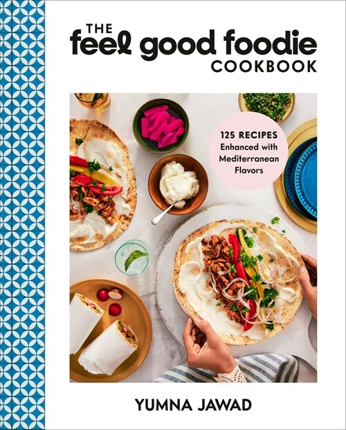 The Feel Good Foodie Cookbook: 125 Recipes Enhanced with Mediterranean Flavors (Hardcover)