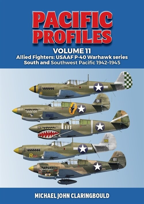 Pacific Profiles Volume 11: Allied Fighters: Usaaf P-40 Warhawk Series South and Southwest Pacific 1942-1945 (Paperback)