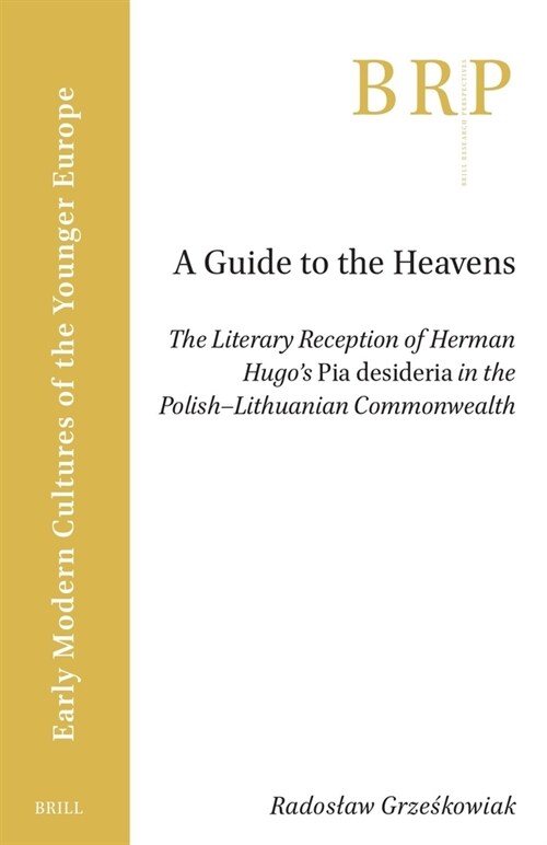 A Guide to the Heavens: The Literary Reception of Herman Hugos Pia Desideria in the Polish-Lithuanian Commonwealth (Paperback)