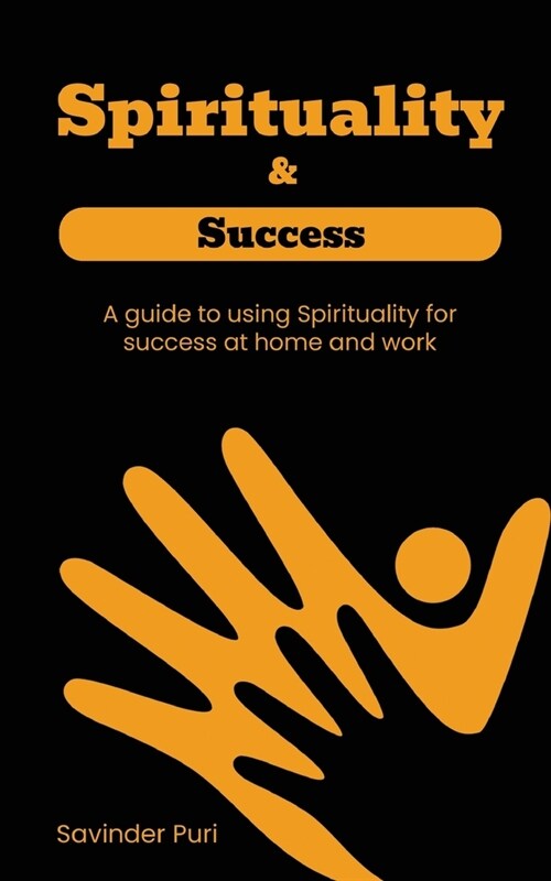 Spirituality & Success- A guide to using Spirituality for success at home and work (Paperback)