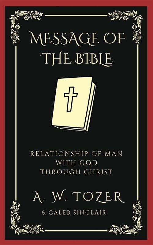 The Message of the Bible: Relationship of Man with God through Christ (Paperback)