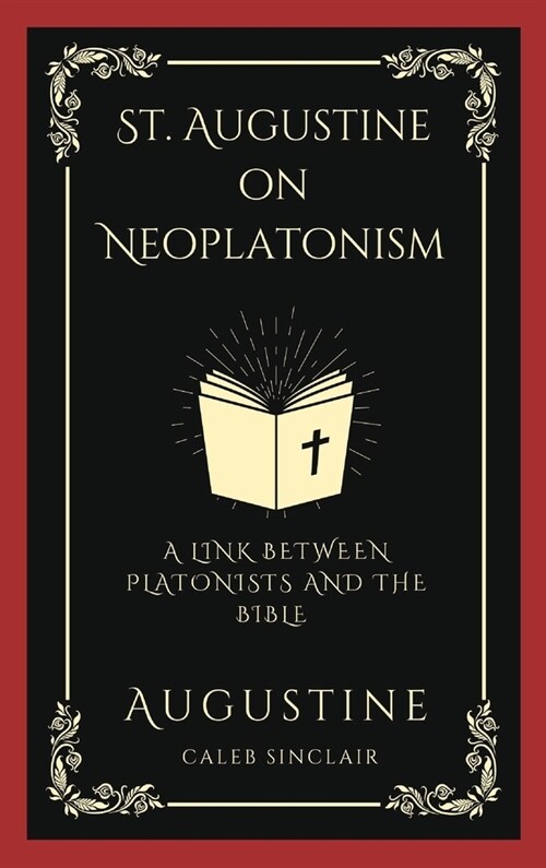 St. Augustine on Neoplatonism: A Link Between Platonists and the Bible (Grapevine Press) (Hardcover)