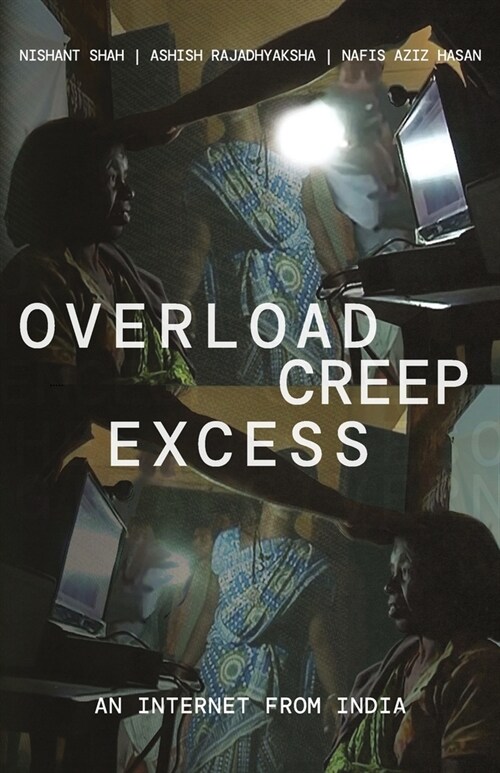 Overload, Creep, Excess: An Internet from India (Paperback)