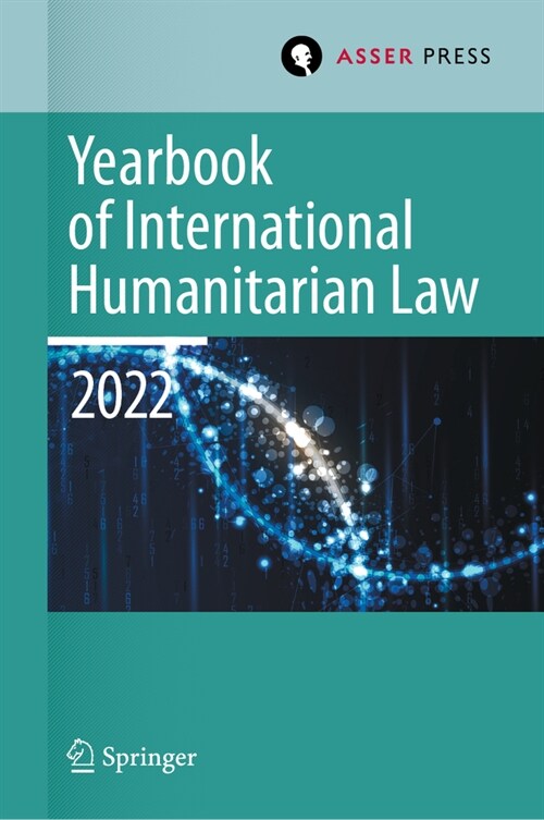 Yearbook of International Humanitarian Law, Volume 25 (2022): International Humanitarian Law and Neighbouring Frameworks (Hardcover, 2024)