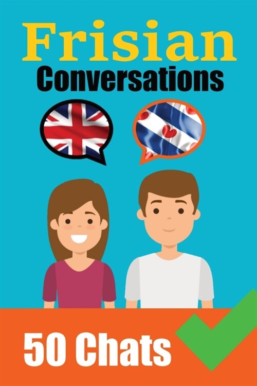 Conversations in Frisian English and Frisian Conversations Side by Side: Frisian Made Easy: A Parallel Language Journey Learn the Frisian language (Paperback)