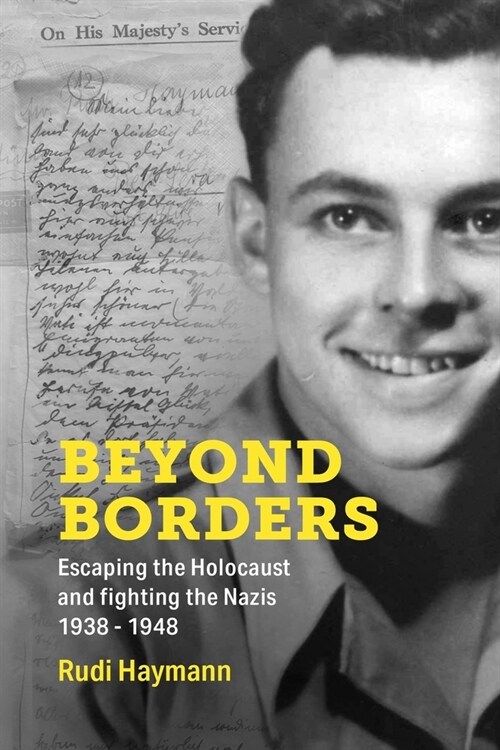 Beyond Borders: Escaping the Holocaust and Fighting the Nazis. 1938 - 1948 (Paperback)