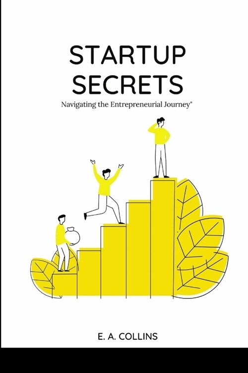Startup Secrets: Navigating the Entrepreneurial Journey (Paperback)