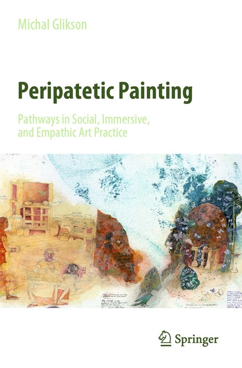 Peripatetic Painting: Pathways in Social, Immersive, and Empathic Art Practice (Paperback, 2022)