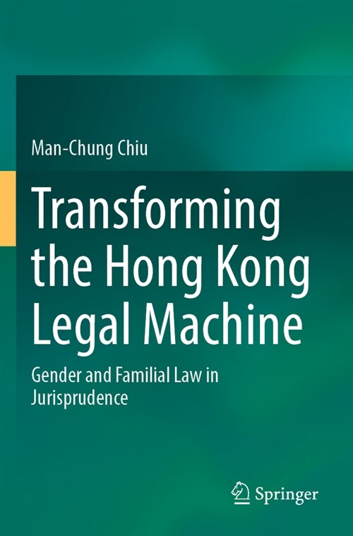 Transforming the Hong Kong Legal Machine: Gender and Familial Law in Jurisprudence (Paperback, 2022)